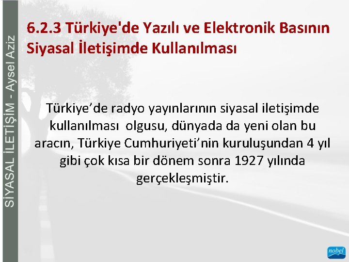 6. 2. 3 Türkiye'de Yazılı ve Elektronik Basının Siyasal İletişimde Kullanılması Türkiye’de radyo yayınlarının