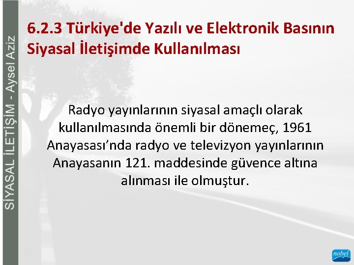 6. 2. 3 Türkiye'de Yazılı ve Elektronik Basının Siyasal İletişimde Kullanılması Radyo yayınlarının siyasal