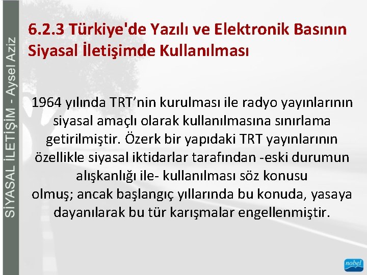 6. 2. 3 Türkiye'de Yazılı ve Elektronik Basının Siyasal İletişimde Kullanılması 1964 yılında TRT’nin