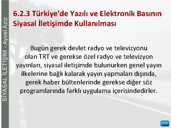 6. 2. 3 Türkiye'de Yazılı ve Elektronik Basının Siyasal İletişimde Kullanılması Bugün gerek devlet