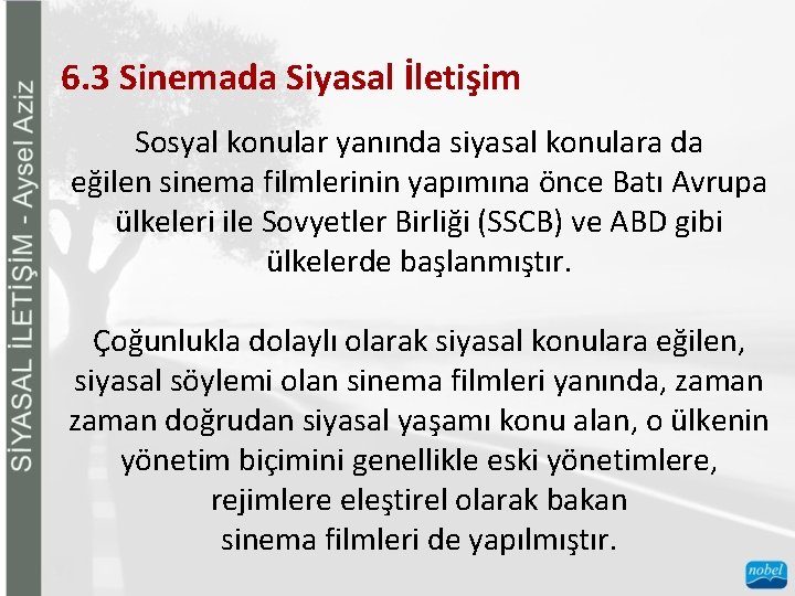 6. 3 Sinemada Siyasal İletişim Sosyal konular yanında siyasal konulara da eğilen sinema filmlerinin