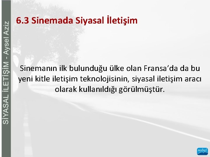 6. 3 Sinemada Siyasal İletişim Sinemanın ilk bulunduğu ülke olan Fransa’da da bu yeni