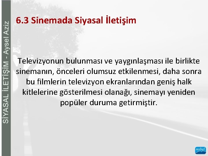 6. 3 Sinemada Siyasal İletişim Televizyonun bulunması ve yaygınlaşması ile birlikte sinemanın, önceleri olumsuz