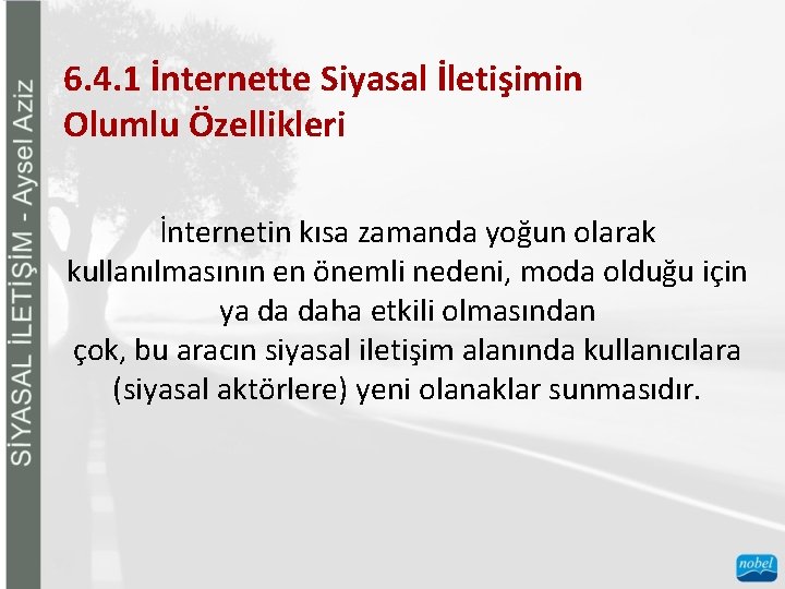 6. 4. 1 İnternette Siyasal İletişimin Olumlu Özellikleri İnternetin kısa zamanda yoğun olarak kullanılmasının