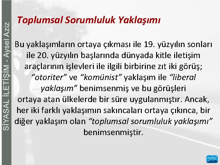 Toplumsal Sorumluluk Yaklaşımı Bu yaklaşımların ortaya çıkması ile 19. yüzyılın sonları ile 20. yüzyılın