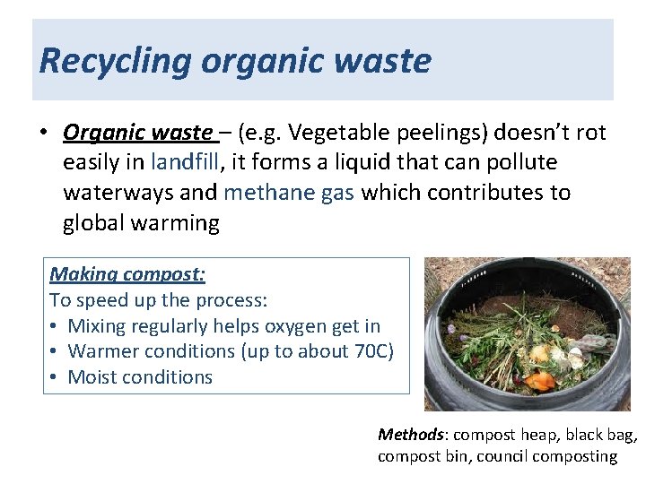 Recycling organic waste • Organic waste – (e. g. Vegetable peelings) doesn’t rot easily