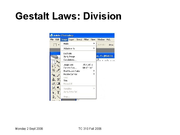 Gestalt Laws: Division Monday 2 Sept 2006 TC 310 Fall 2006 Gestalt Laws: Division Monday 2 Sept 2006 TC 310 Fall 2006