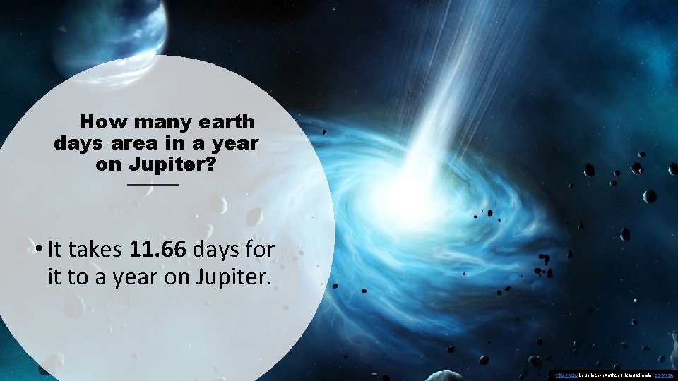 How many earth days area in a year on Jupiter? • It takes 11.