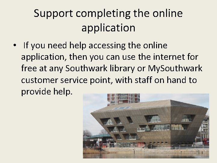 Support completing the online application • If you need help accessing the online application,