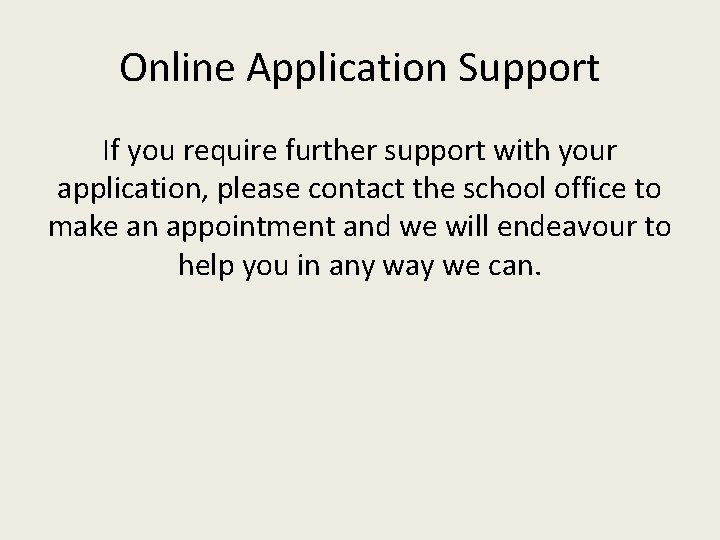 Online Application Support If you require further support with your application, please contact the