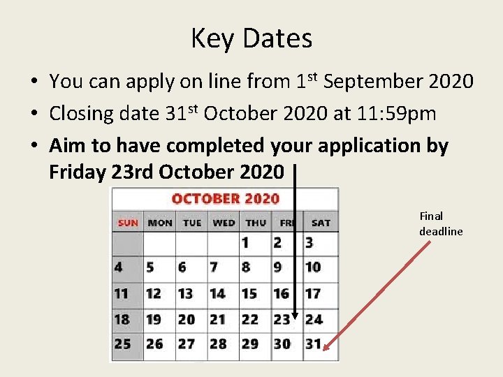 Key Dates • You can apply on line from 1 st September 2020 •