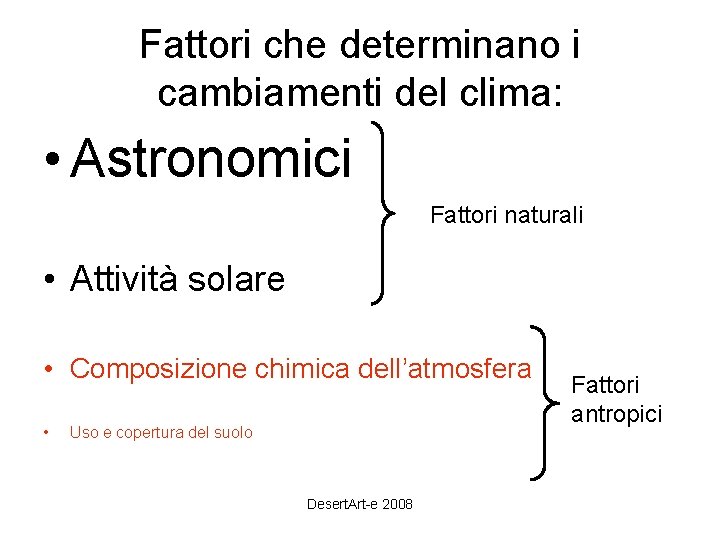 Fattori che determinano i cambiamenti del clima: • Astronomici Fattori naturali • Attività solare