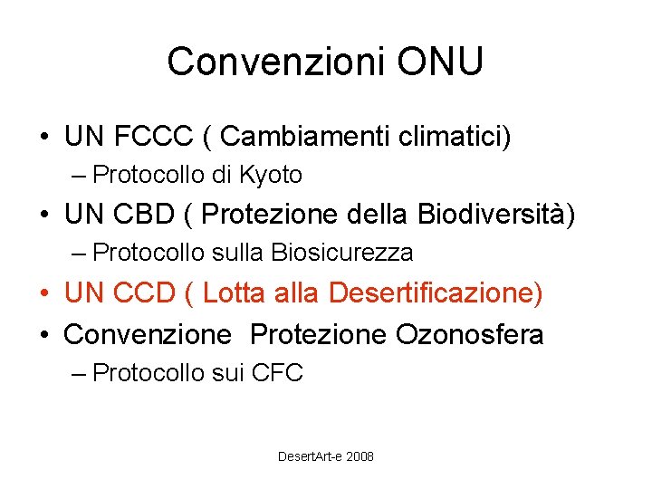 Convenzioni ONU • UN FCCC ( Cambiamenti climatici) – Protocollo di Kyoto • UN