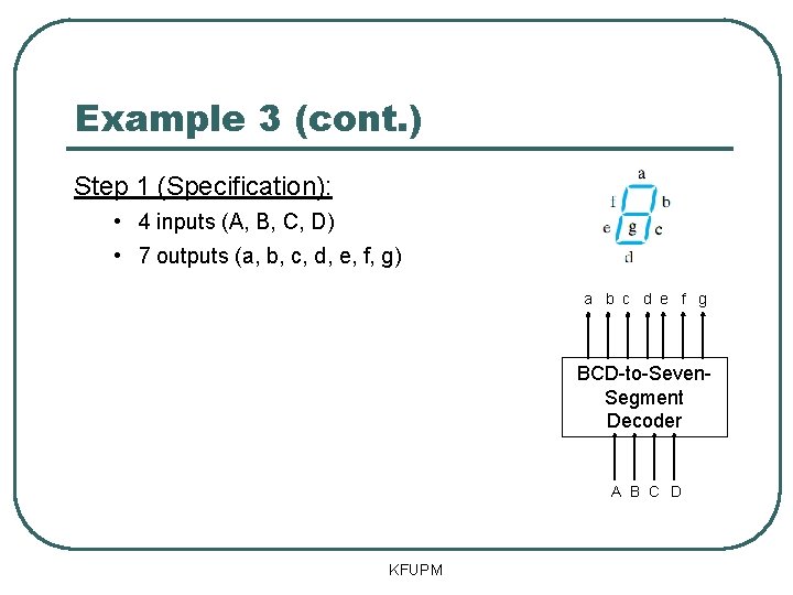 Example 3 (cont. ) Step 1 (Specification): • 4 inputs (A, B, C, D)