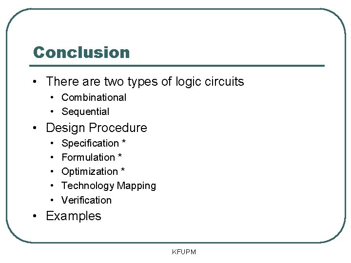 Conclusion • There are two types of logic circuits • Combinational • Sequential •