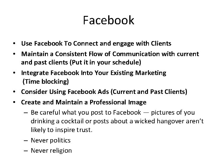 Facebook • Use Facebook To Connect and engage with Clients • Maintain a Consistent