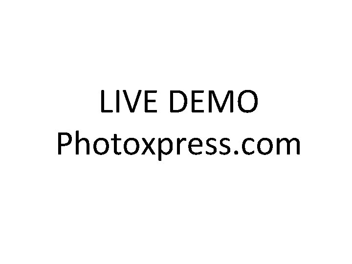 LIVE DEMO Photoxpress. com 