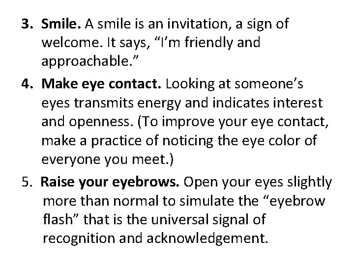 3. Smile. A smile is an invitation, a sign of welcome. It says, “I’m