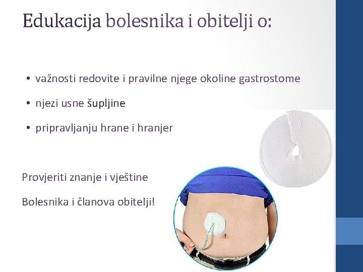 Edukacija bolesnika i obitelji o: • važnosti redovite i pravilne njege okoline gastrostome •