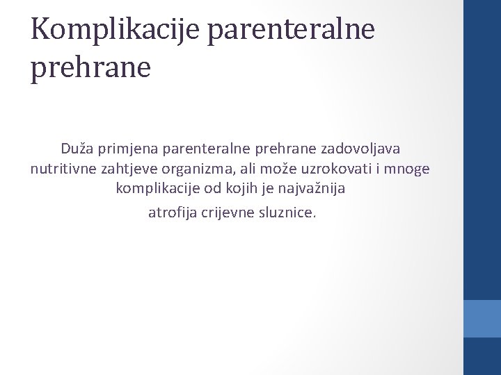 Komplikacije parenteralne prehrane Duža primjena parenteralne prehrane zadovoljava nutritivne zahtjeve organizma, ali može uzrokovati