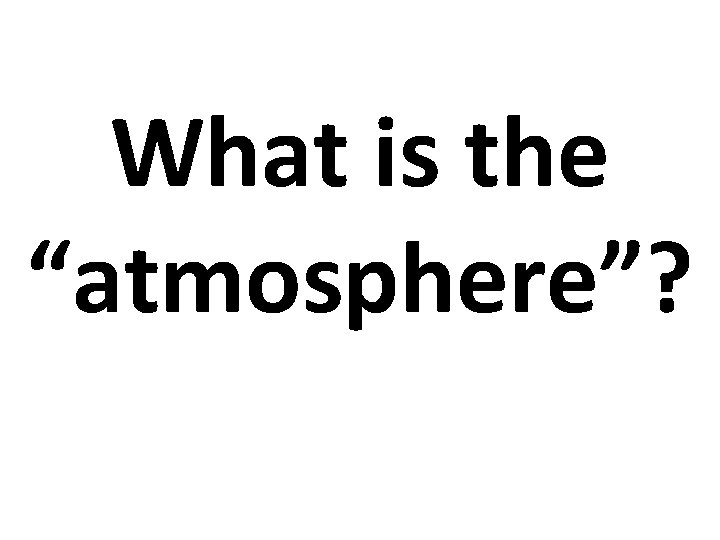 What is the “atmosphere”? 
