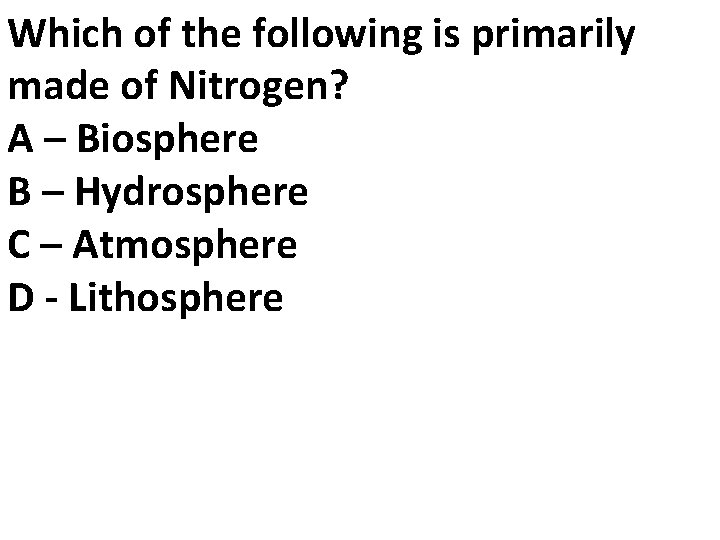 Which of the following is primarily made of Nitrogen? A – Biosphere B –