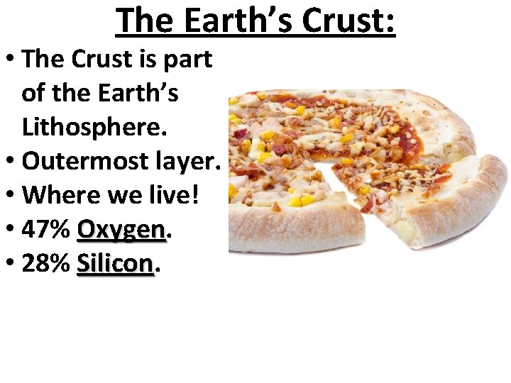The Earth’s Crust: • The Crust is part of the Earth’s Lithosphere. • Outermost
