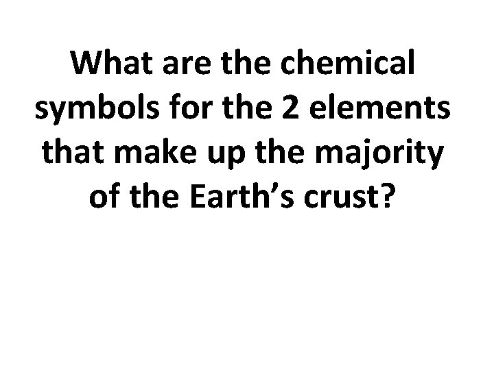 What are the chemical symbols for the 2 elements that make up the majority