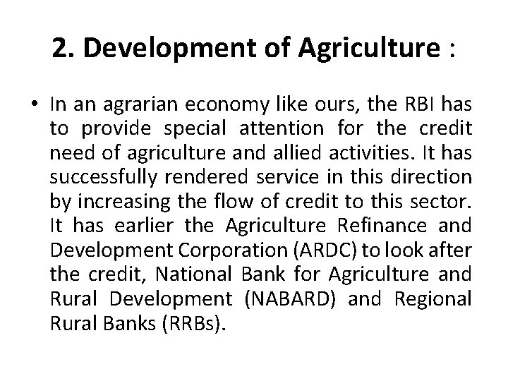 2. Development of Agriculture : • In an agrarian economy like ours, the RBI