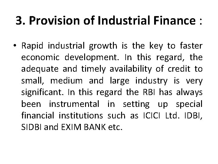 3. Provision of Industrial Finance : • Rapid industrial growth is the key to