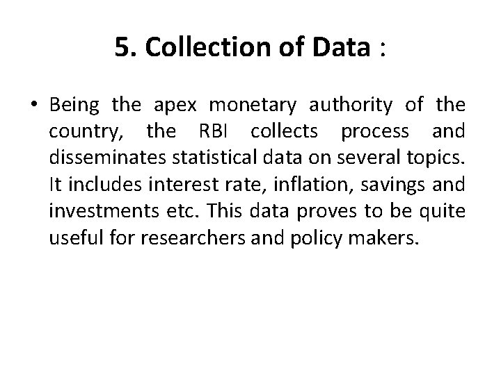 5. Collection of Data : • Being the apex monetary authority of the country,