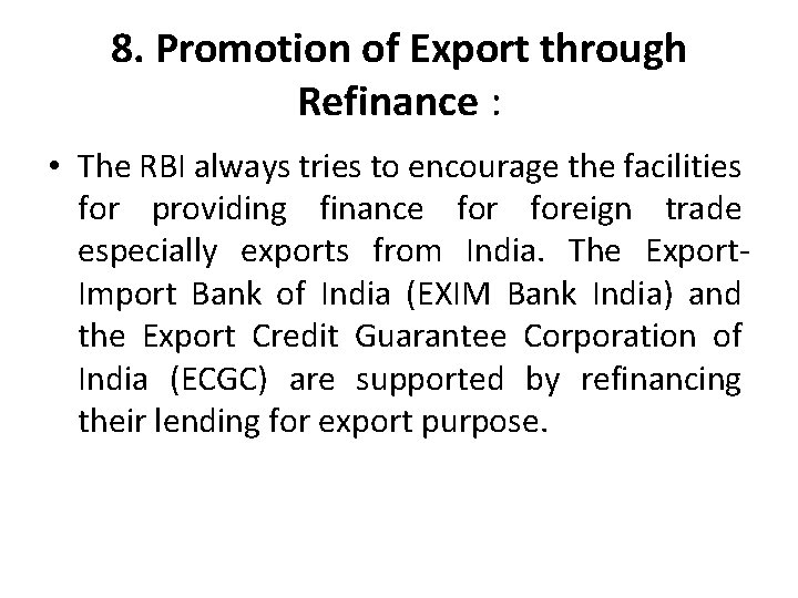 8. Promotion of Export through Refinance : • The RBI always tries to encourage