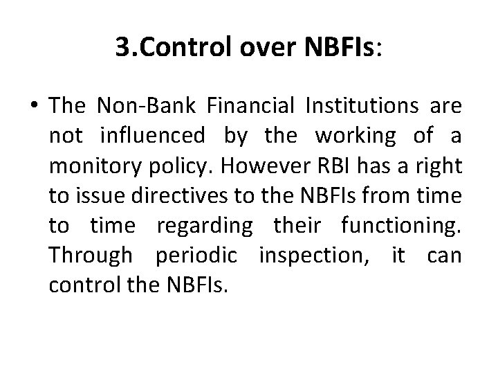 3. Control over NBFIs: • The Non-Bank Financial Institutions are not influenced by the