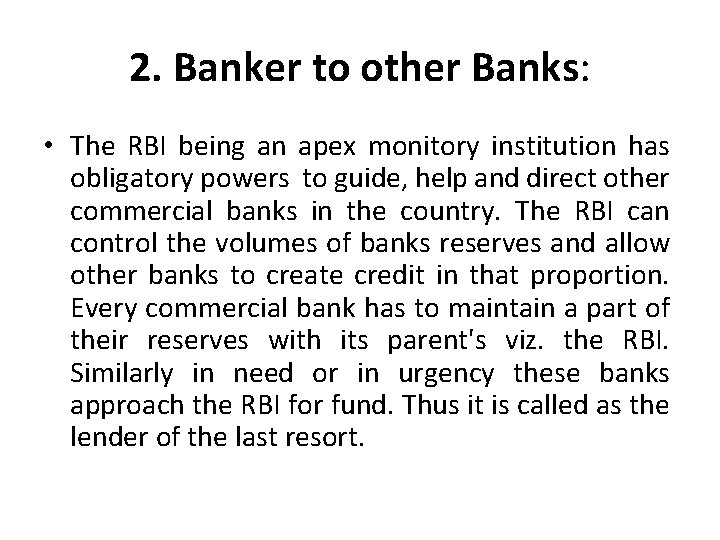 2. Banker to other Banks: • The RBI being an apex monitory institution has