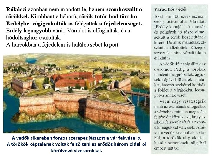 Rákóczi azonban nem mondott le, hanem szembeszállt a törökkel. Kirobbant a háború, török-tatár had