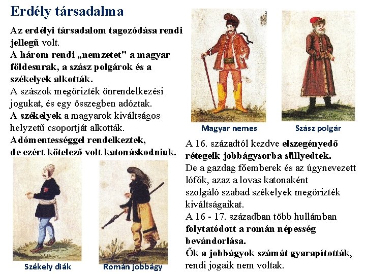 Erdély társadalma Az erdélyi társadalom tagozódása rendi jellegű volt. A három rendi „nemzetet" a