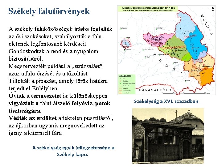 Székely falutörvények A székely faluközösségek írásba foglalták az ősi szokásokat, szabályozták a falu életének