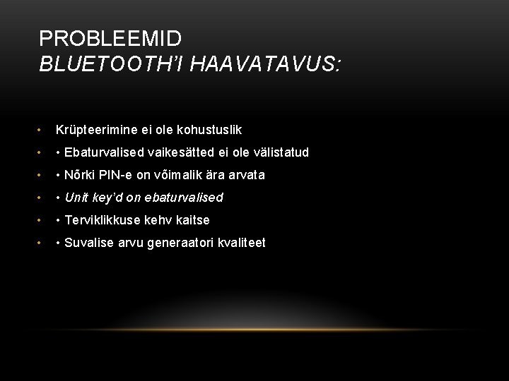 PROBLEEMID BLUETOOTH’I HAAVATAVUS: • Krüpteerimine ei ole kohustuslik • • Ebaturvalised vaikesätted ei ole