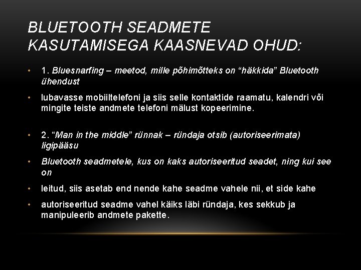 BLUETOOTH SEADMETE KASUTAMISEGA KAASNEVAD OHUD: • 1. Bluesnarfing – meetod, mille põhimõtteks on “häkkida”