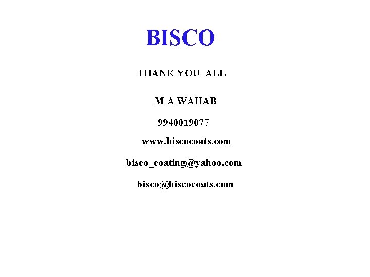 BISCO THANK YOU ALL M A WAHAB 9940019077 www. biscocoats. com bisco_coating@yahoo. com bisco@biscocoats.