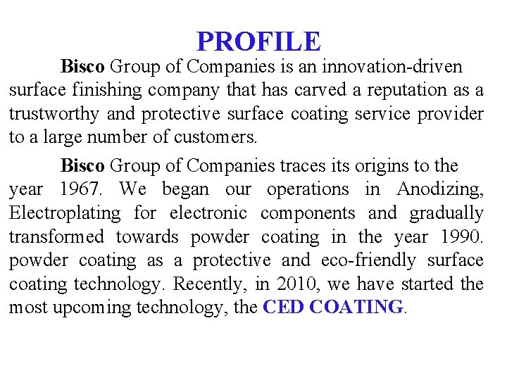 PROFILE Bisco Group of Companies is an innovation-driven surface finishing company that has carved