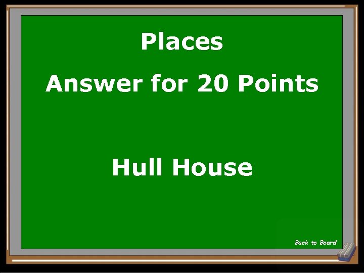 Places Answer for 20 Points Hull House Back to Board 