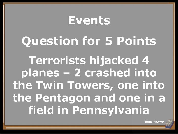 Events Question for 5 Points Terrorists hijacked 4 planes – 2 crashed into the
