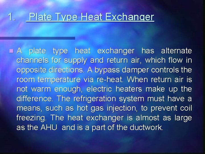 1. n Plate Type Heat Exchanger A plate type heat exchanger has alternate channels