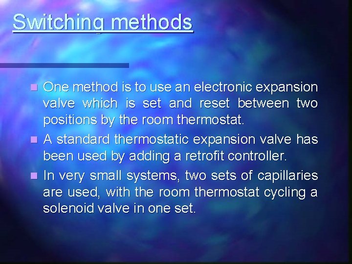 Switching methods One method is to use an electronic expansion valve which is set