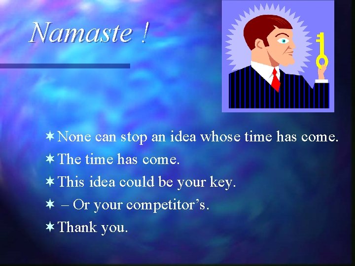 Namaste ! ¬None can stop an idea whose time has come. ¬This idea could