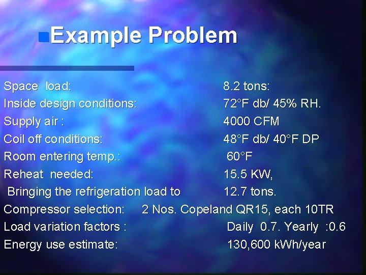 n. Example Problem Space load: 8. 2 tons: Inside design conditions: 72°F db/ 45%