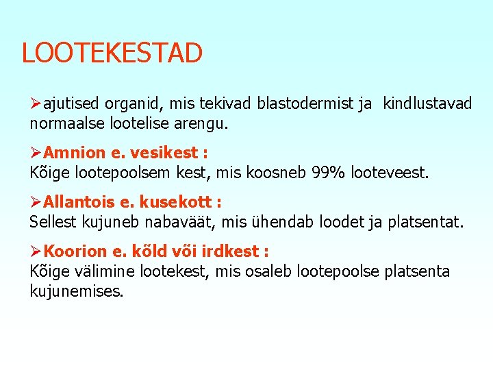 LOOTEKESTAD Øajutised organid, mis tekivad blastodermist ja kindlustavad normaalse lootelise arengu. ØAmnion e. vesikest