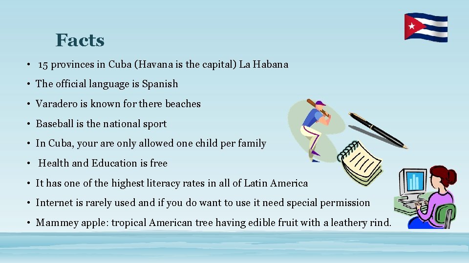 Facts • 15 provinces in Cuba (Havana is the capital) La Habana • The
