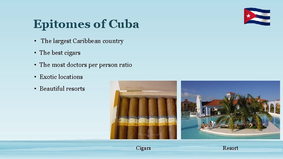 Epitomes of Cuba • The largest Caribbean country • The best cigars • The